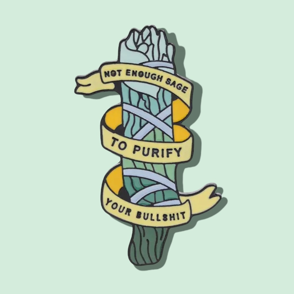 Sassy Sage/Not Enough Sage to Purify Your BS Enamel Pin/Brooch Fashion Accessory